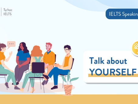 Talk about yourself – Bài mẫu IELTS Speaking Part 1