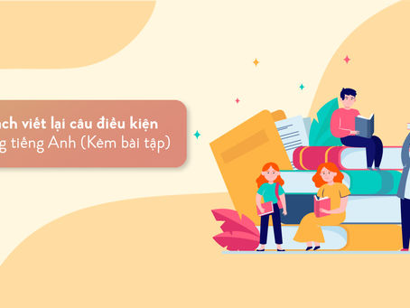 Cách viết lại câu điều kiện trong tiếng Anh (Kèm bài tập)