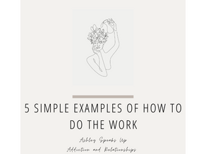 Addiction and Relationships: 5 Simple Examples Of How To Do The Work