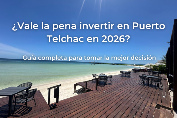 ¿Vale la pena invertir en Puerto Telchac en 2026? Guía completa para tomar la mejor decisión