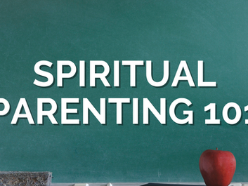 SPIRITUAL PARENTING 101