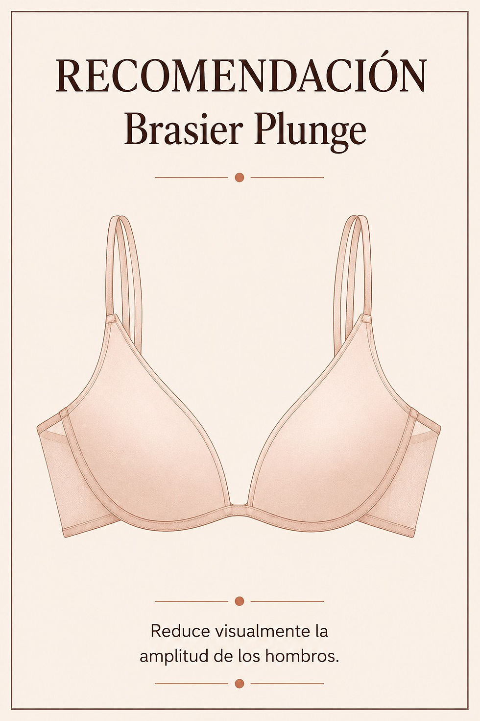 Tarjeta minimalista con marco marrón sobre fondo crema liso. En el centro, una ilustración realista de un brasier plunge liso color nude con escote profundo en V flotando sin fondo. Lleva el título RECOMENDACIÓN Brasier Plunge arriba y la descripción Reduce visualmente la amplitud de los hombros abajo.