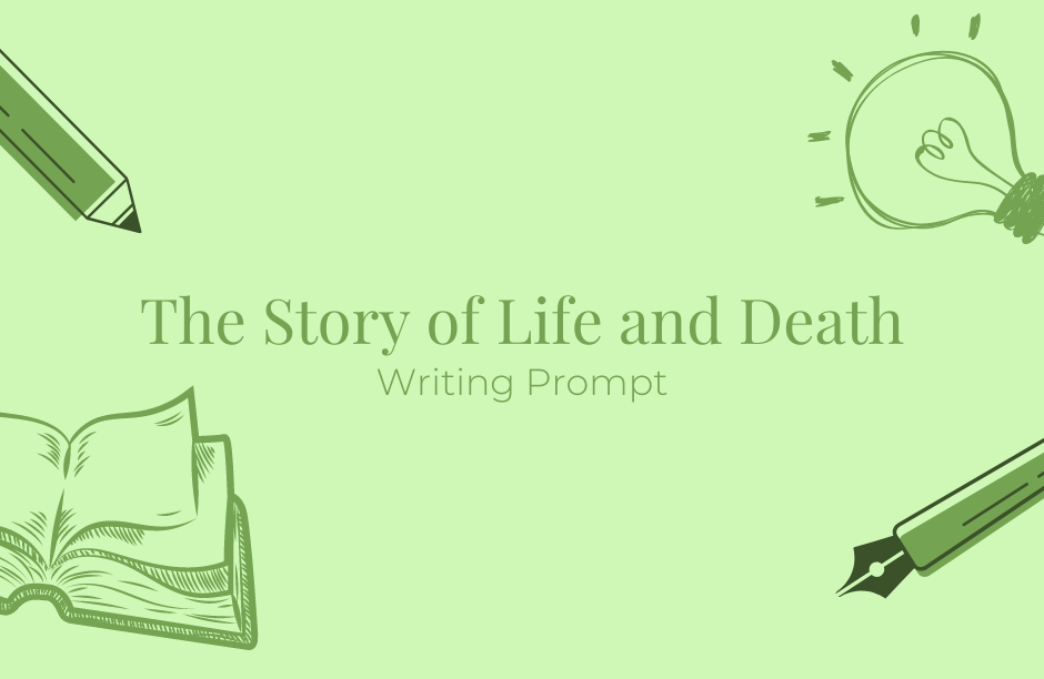Writing Prompt Wednesday #13: The Story of Life and Death