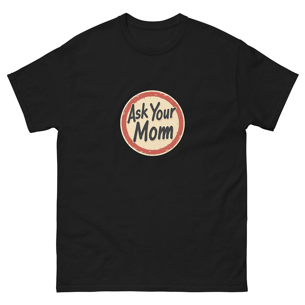 Ask Your Mom T-Shirt