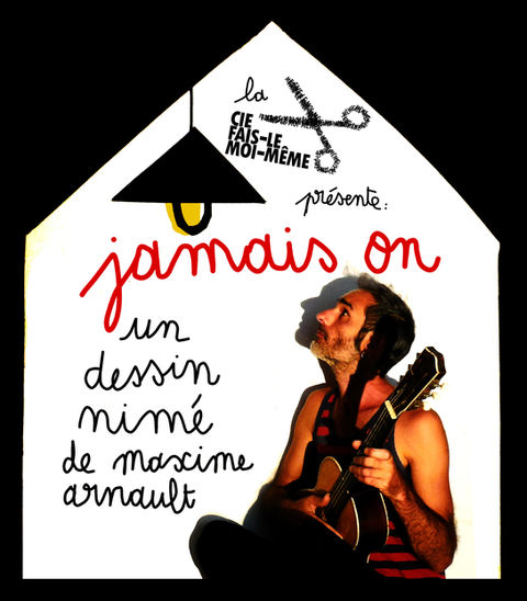 Affiche du spectacle Jamais On, Cie Fais-le Moi-Même