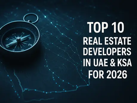 Top 10 Real Estate Developers in UAE & KSA for 2026