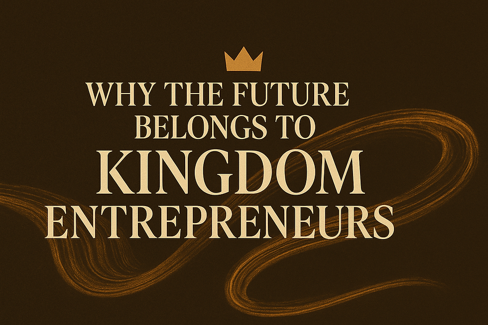 Why the future belongs to Kingdom Entrepreneurs?