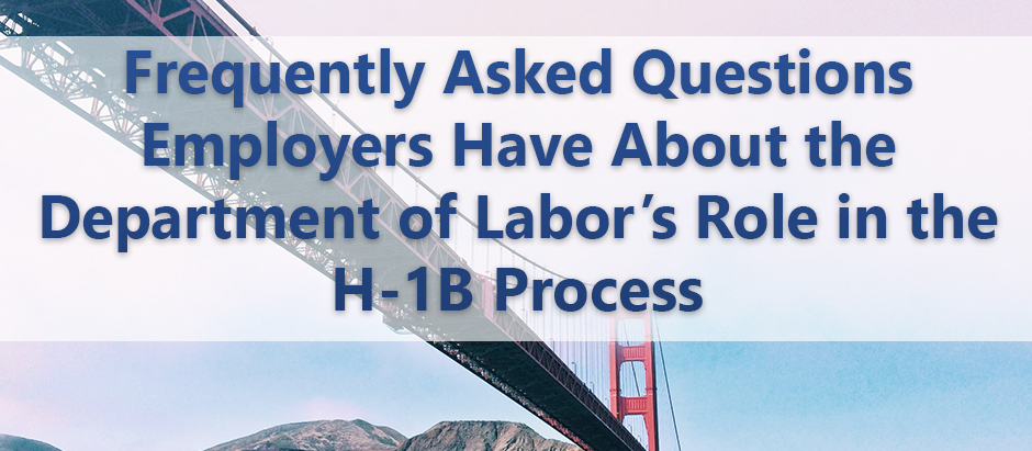 Frequently Asked Questions Employers Have About the Department of Labor’s Role in the H-1B Process