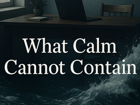 What Calm Cannot Contain