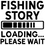 Miniature : Fishing Story Loading - Please Wait Decal