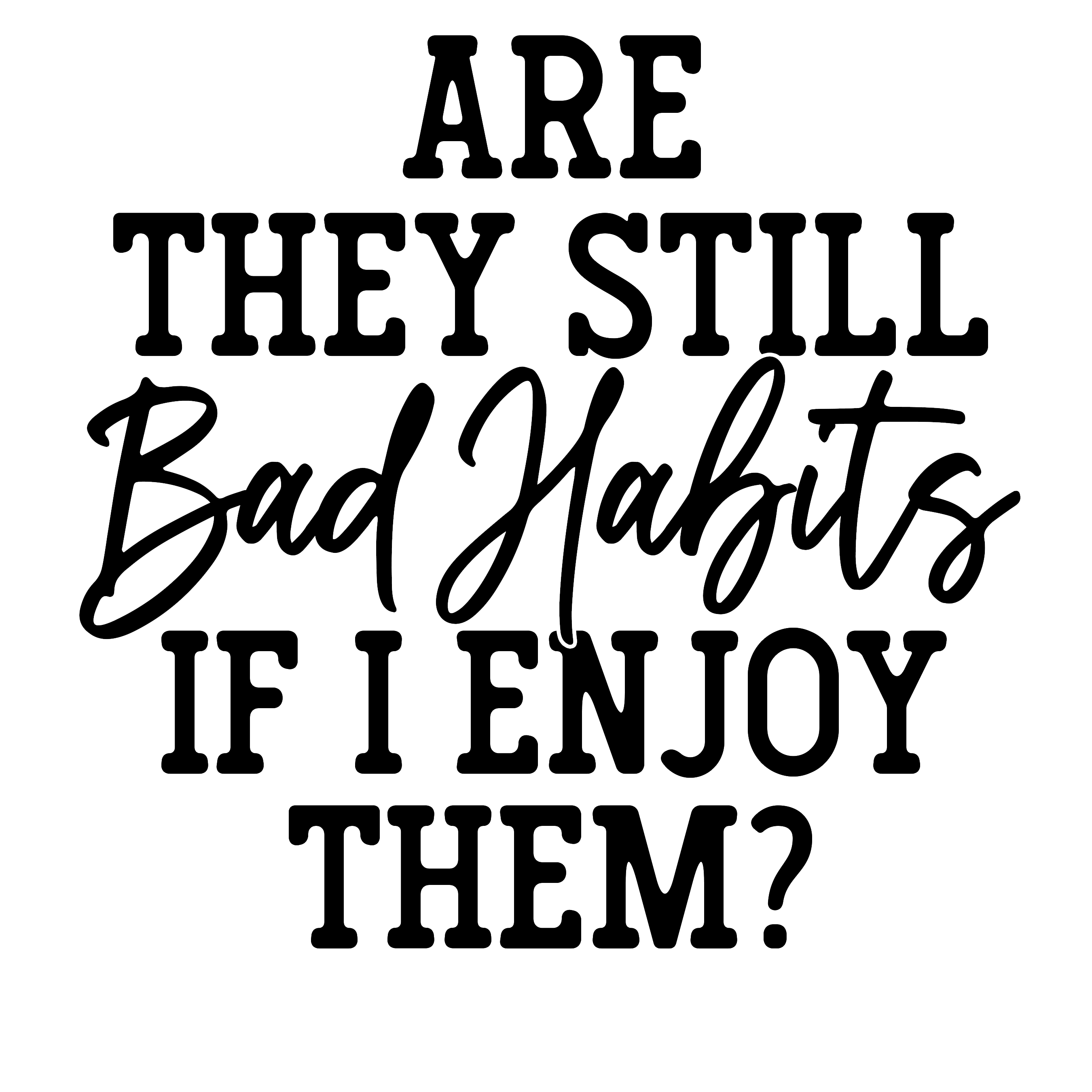 Are They Still Bad Habits If I Enjoy Them Decal