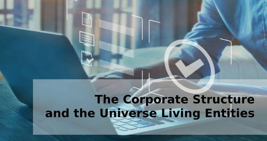 The Corporate Structure and the Universe - Living Entities