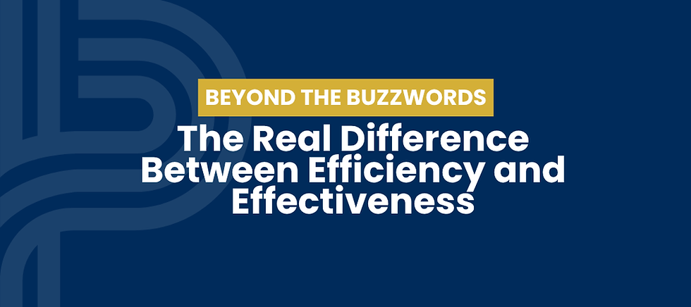 Beyond the Buzzwords: The Real Difference Between Efficiency and Effectiveness