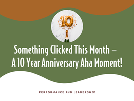 Something Clicked This Month —  A 10 Year Anniversary Aha Moment!