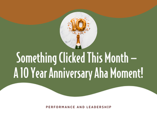 Something Clicked This Month —  A 10 Year Anniversary Aha Moment!
