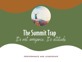 The Summit Trap - It's not arrogance. It's altitude.