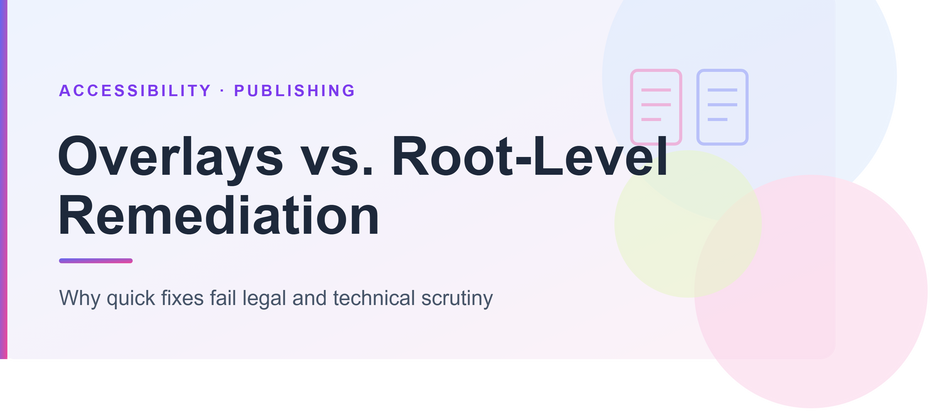 Overlays versus Root-Level Remediation: Why Quick Fixes Fail Legal and Technical Scrutiny