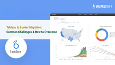 Common Challenges in Tableau to Looker Migration and How to Overcome Them