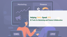 Helping CMOs Speak CFO:BI Tools for Marketing and Finance Collaboration