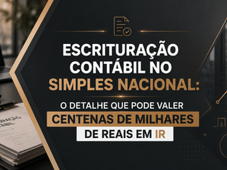 Escrituração Contábil no Simples Nacional: o Detalhe que Pode Valer Centenas de Milhares de Reais em IR