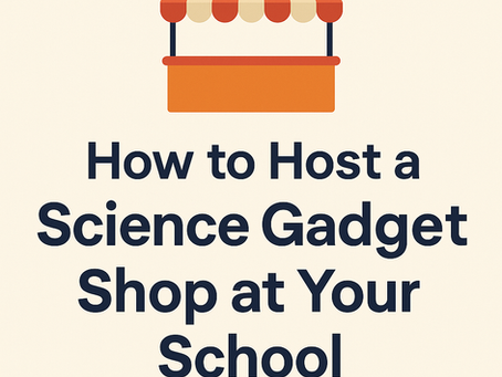 How to Host a Science Gadget Shop at Your School