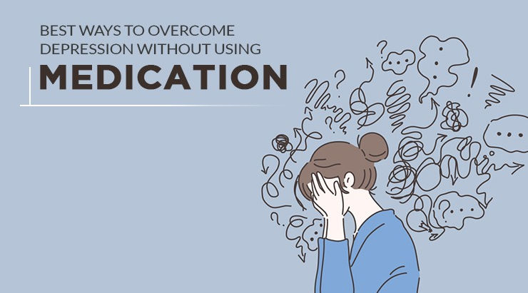 Best Ways To Overcome Depression Without Using Medication
