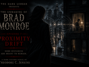The Unmaking of Brad Monroe Episode 7: Proximity Drift