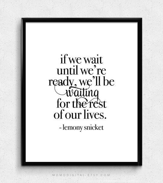 If-we-wait-until-we-are-ready-Lemony-Sni
