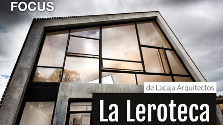 Texto: Revista Focus Latinoamérica, La Leroteca de Lacaja Arquitectos.