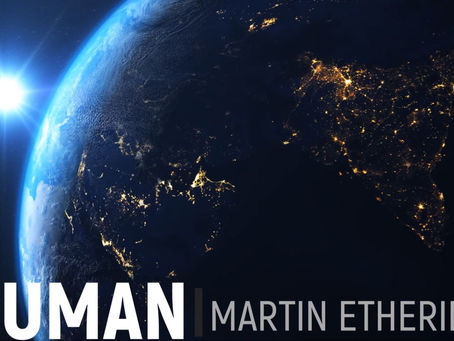 "Human" Martin Etheridge - An Important message for Humanity