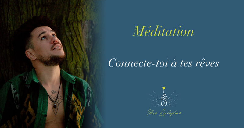 Meditattion Connect toi à tes reves idris lechaptois coaching challenge liberer reprendre le pouvoir