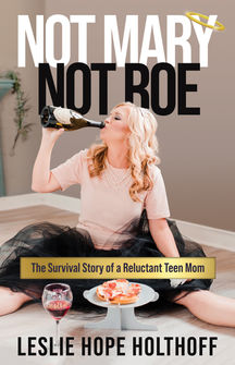Not Mary, Not Roe: The survival story of a reluctant teen mom