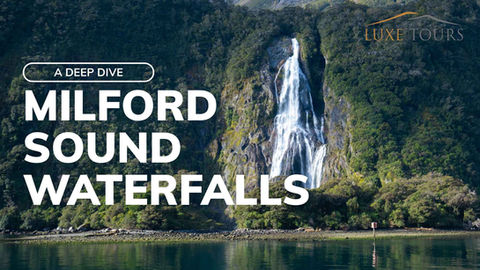 Milford Sound Waterfalls Blog Article from Luxe Tours