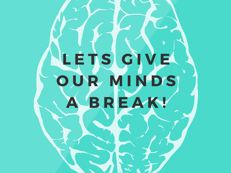Lets give our minds a break!