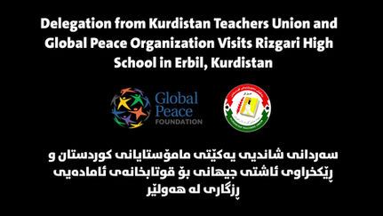 Delegation from Kurdistan Teachers Union and Global Peace Organization Visits Rizgari High School in Erbil, Kurdistan.