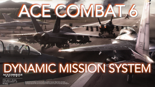 Ace Combat 6: Fires of Liberation Dynamic Mission System.