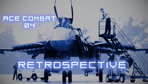 Ace Combat 04: A Modern Day Retrospective