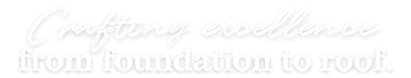Crafting excellence from foundation to roof.