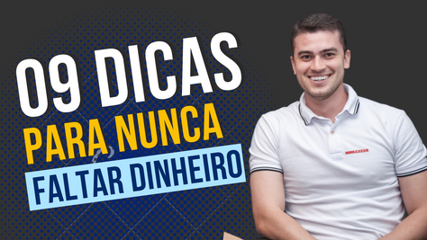 09 Dicas para nunca mais faltar dinheiro!