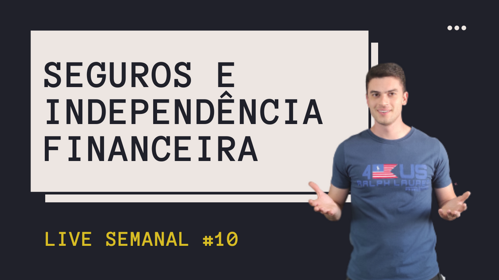 Seguros e Independência Financeira - Live Semanal #10