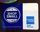 SHOP SMALL HERE ~ AMERICAN EXPRESS CARDS WELCOME!