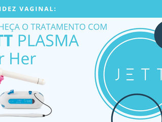 Flacidez Vaginal: conheça o tratamento com Jett Plasma for Her