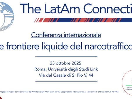 Conferenza internazionale “Le frontiere liquide del narcotraffico", il 23 ottobre 2025 a Roma, nell'ambito del Progetto "LatAm Connection"