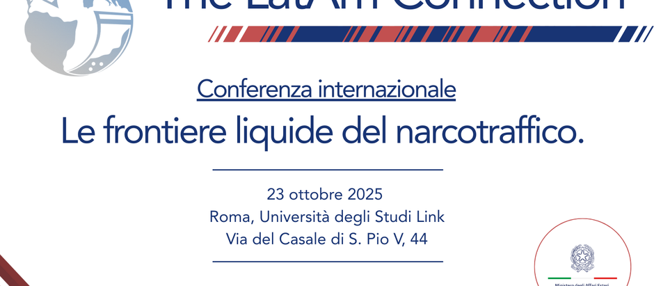 Conferenza internazionale “Le frontiere liquide del narcotraffico", il 23 ottobre 2025 a Roma, nell'ambito del Progetto "LatAm Connection"