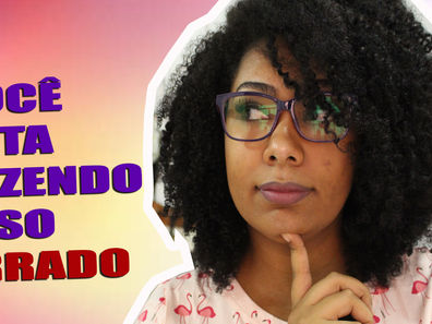 7 ERROS QUE VOCÊ COMETE COM SEU CABELO