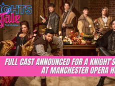 FULL CAST ANNOUNCED FOR A KNIGHT'S TALE AT MANCHESTER OPERA HOUSE 