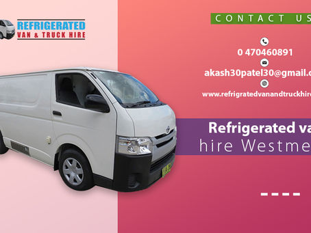 Refrigerated van hire- Why it is a great idea?