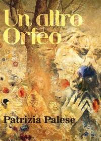 Recensione a "Un altro Orfeo" di Patrizia Palese