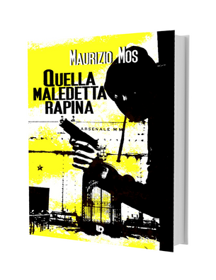  "QUELLA MALEDETTA RAPINA" di Maurizio Mos