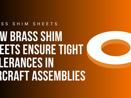 Key Properties of Brass Shim Sheets That Make Them Ideal for Aerospace Use
